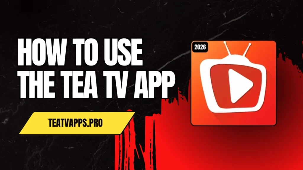 How to Use the Tea TV App